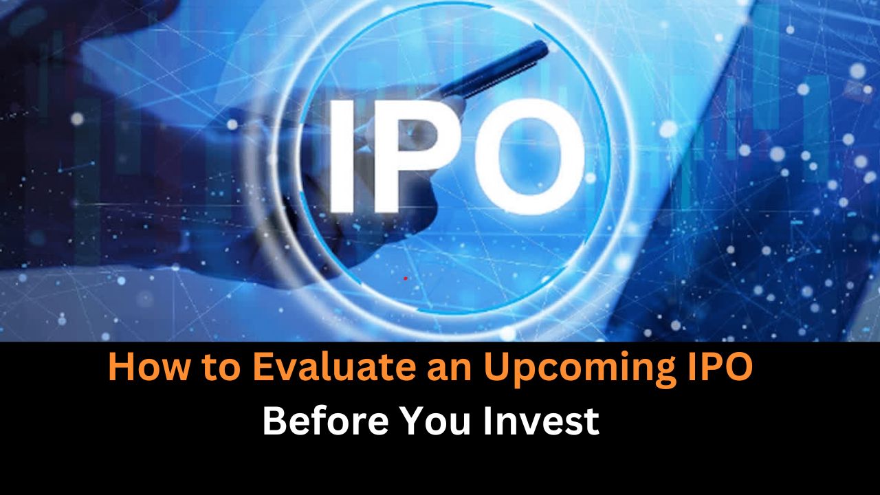 How to Evaluate an Upcoming IPO Before You Invest